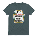 I Put Ketchup on My Ketchup Funny Tomato Ketchup design in Dark Heather - back view