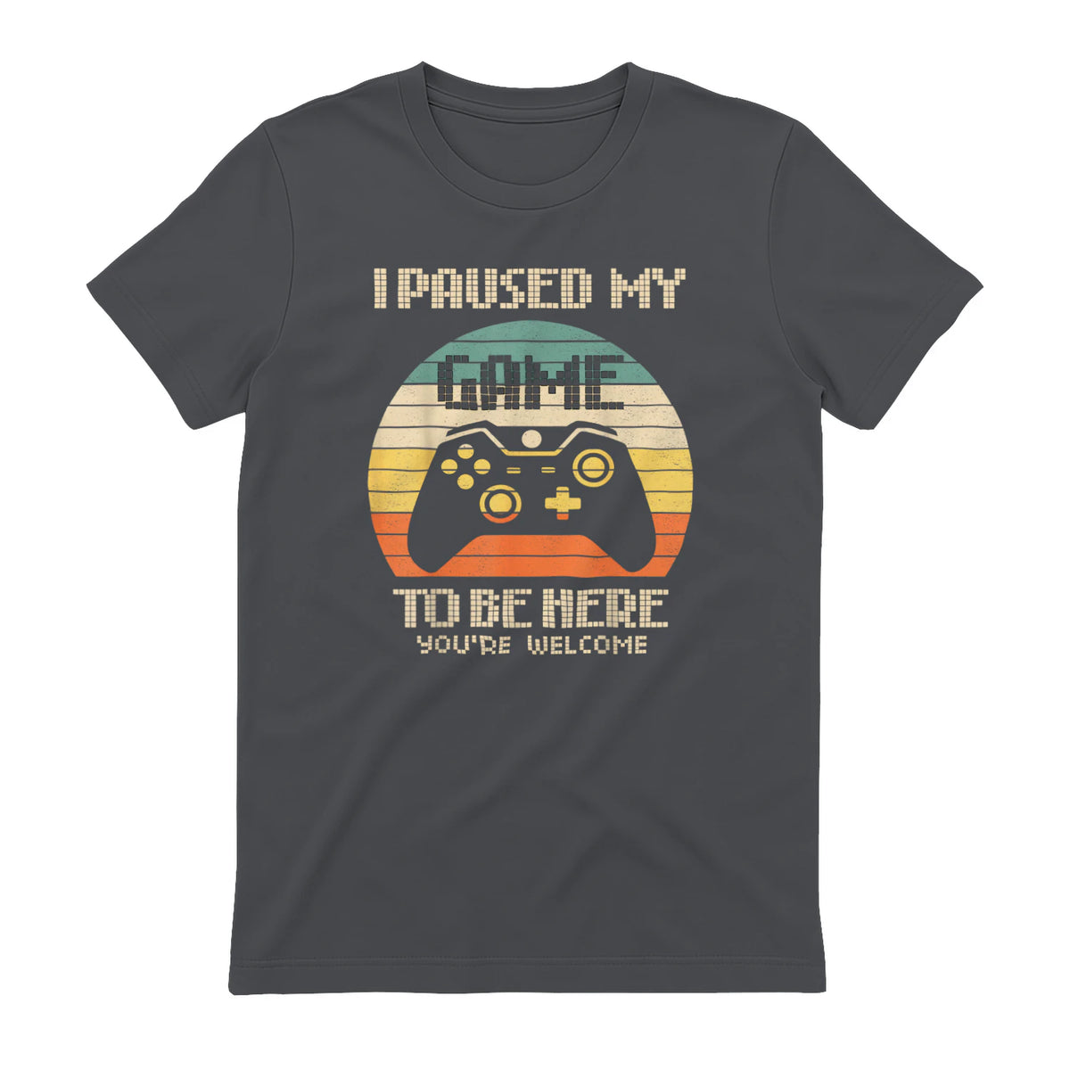 I Paused My Game To Be Here You're Welcome Retro Gamer Gift in Charcoal - back view