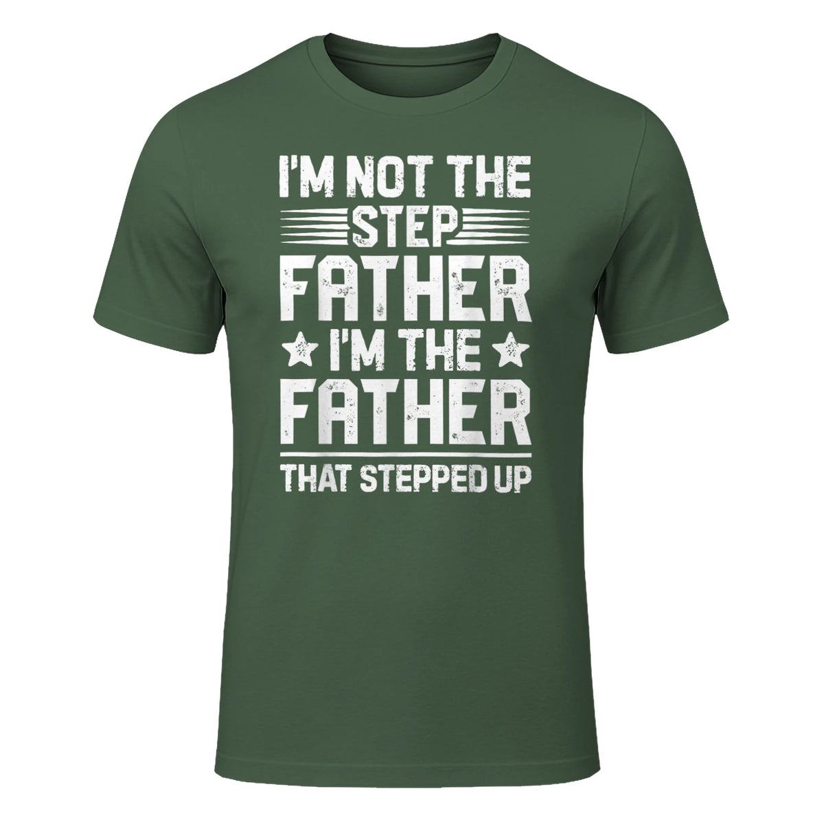 I'm Not The Step Father Stepped Up Funny Dad Fathers Day in Military Green - front view