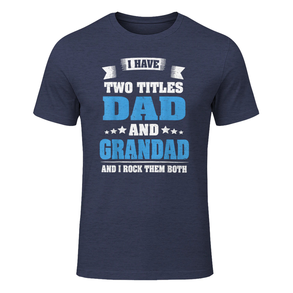 I Have Two Titles Dad And Grandad Funny Father's Day Gift in Heather Navy - front view