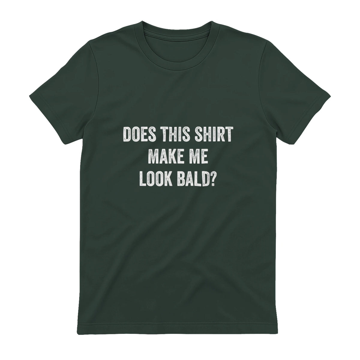 Does This Shirt Make Me Look Bald Fathers Day Dad Gift in Forest Green - back view