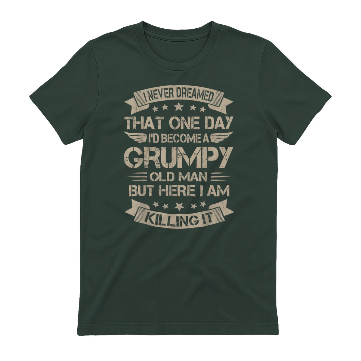 I Never Dreamed That I'd Become A Grumpy Old Man Grandpa in Forest Green - back view