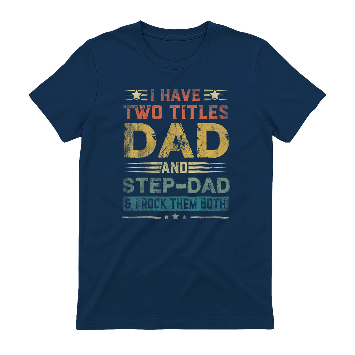 I Have Two Titles Dad And Step-Dad Funny Fathers Day Gift in Navy - back view