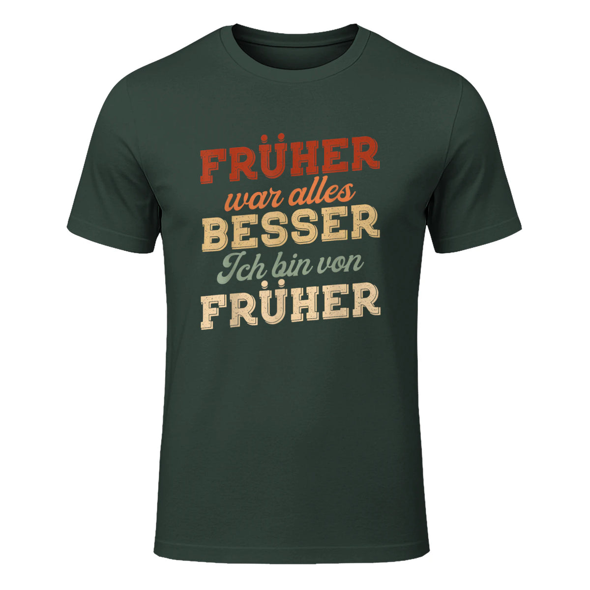 Früher war Alles Besser ich Bin von früher Rentner Nostalgie in Forest Green - front view
