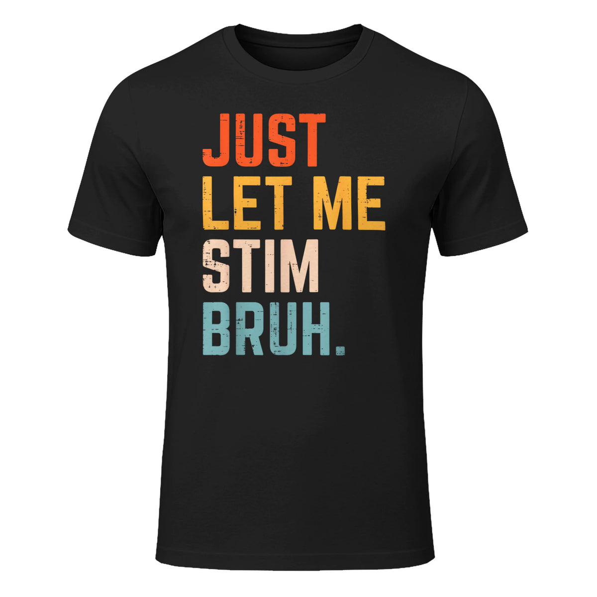 Just Let Me Stim Bruh Autism Awareness T-Shirt in Black - front view