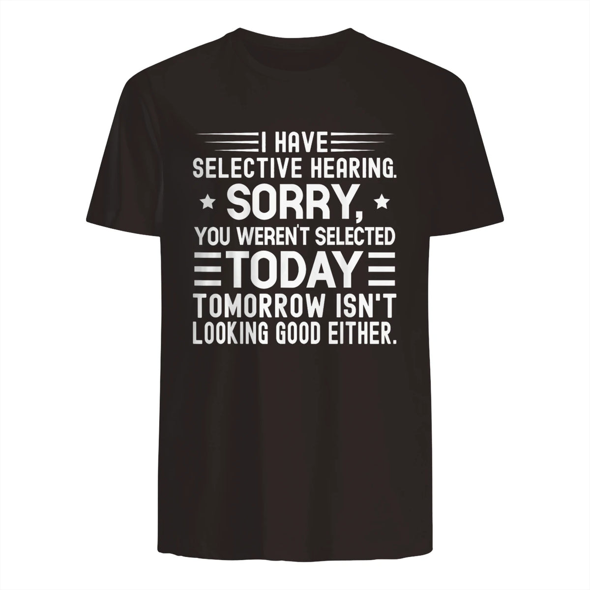 I Have Selective Hearing You Weren't Selected Today Funny in Dark Chocolate - back view