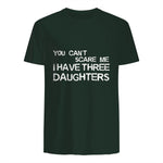 You Can't Scare Me I Have Three Daughters Shirt Fathers Day in Forest Green - back view