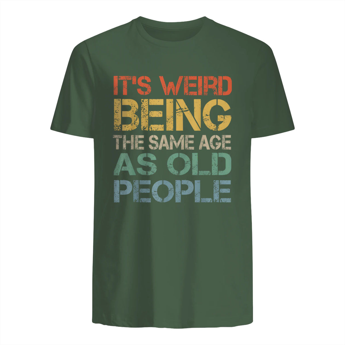 It's Weird Being The Same Age As Old People Retro Sarcastic in Military Green - back view