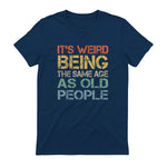 It's Weird Being The Same Age As Old People Retro Sarcastic in Navy - back view