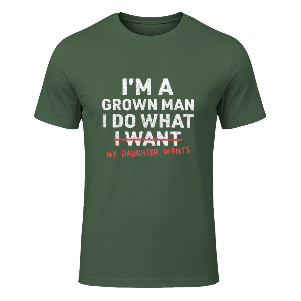 I Do What My Daughter Wants Dad T-Shirt in Military Green - front view
