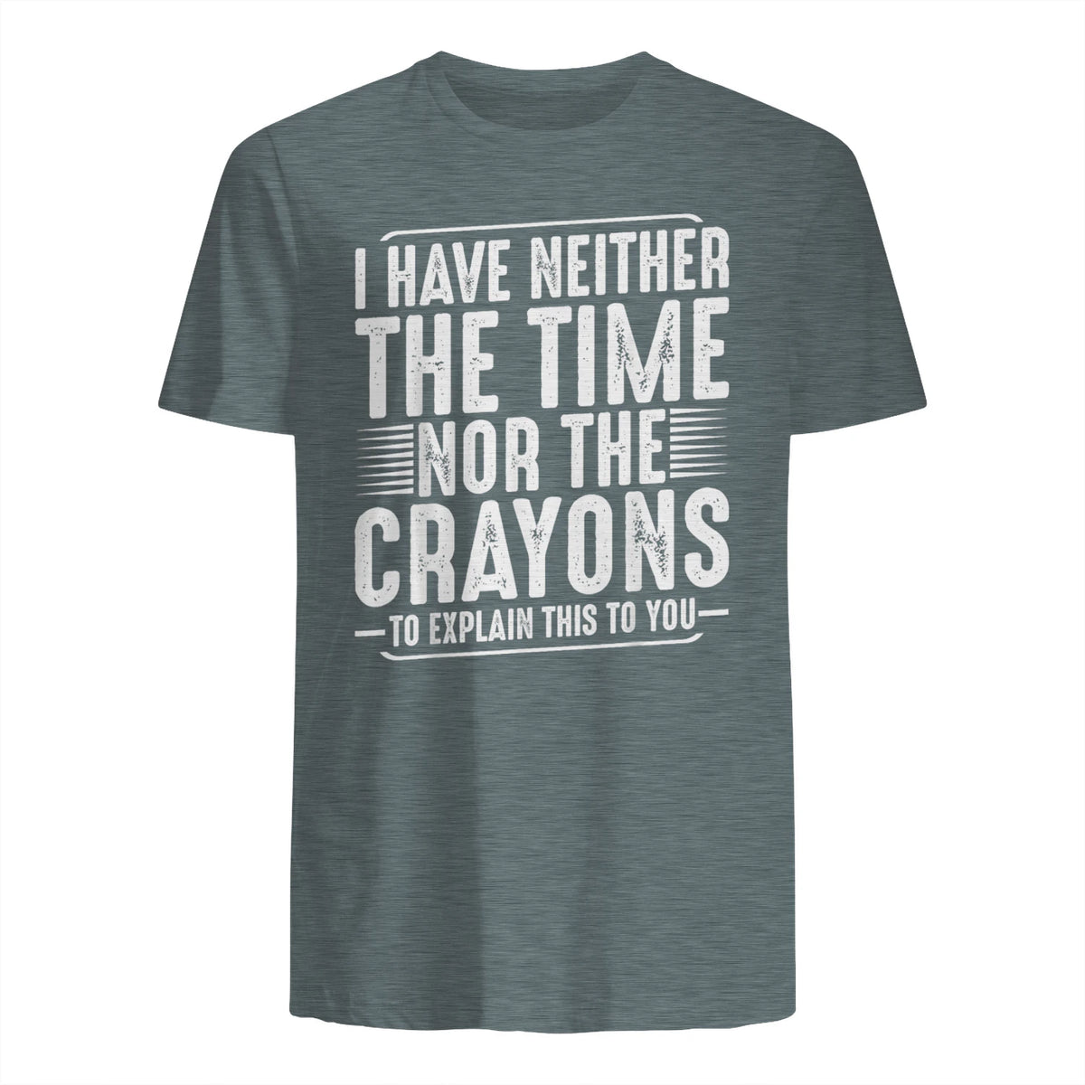 I Have Neither The Time Nor The Crayons Funny Humor Sarcasm in Dark Heather - back view