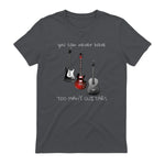 You Can Never Have Too Many Guitars T-Shirt Music Gift Tee in Charcoal - back view