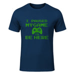 I Paused my Game to be Here Gamer T-shirt Gaming Geek Tee in Navy - front view
