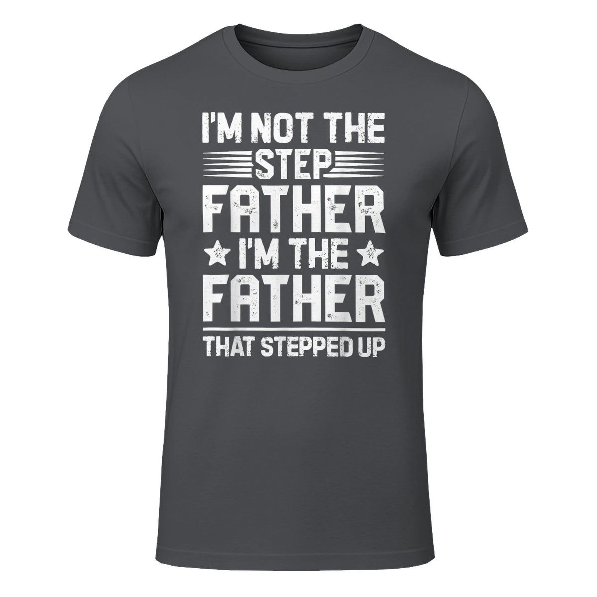 I'm Not The Step Father Stepped Up Funny Dad Fathers Day in Charcoal - front view