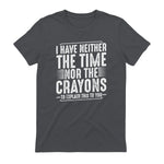 I Have Neither The Time Nor The Crayons Funny Humor Sarcasm in Charcoal - back view