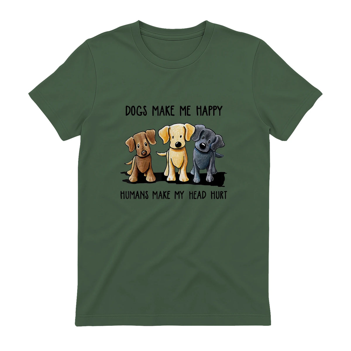 Dogs Makes Me Happy Humans Make My Head Hurt T-Shirt in Military Green - back view