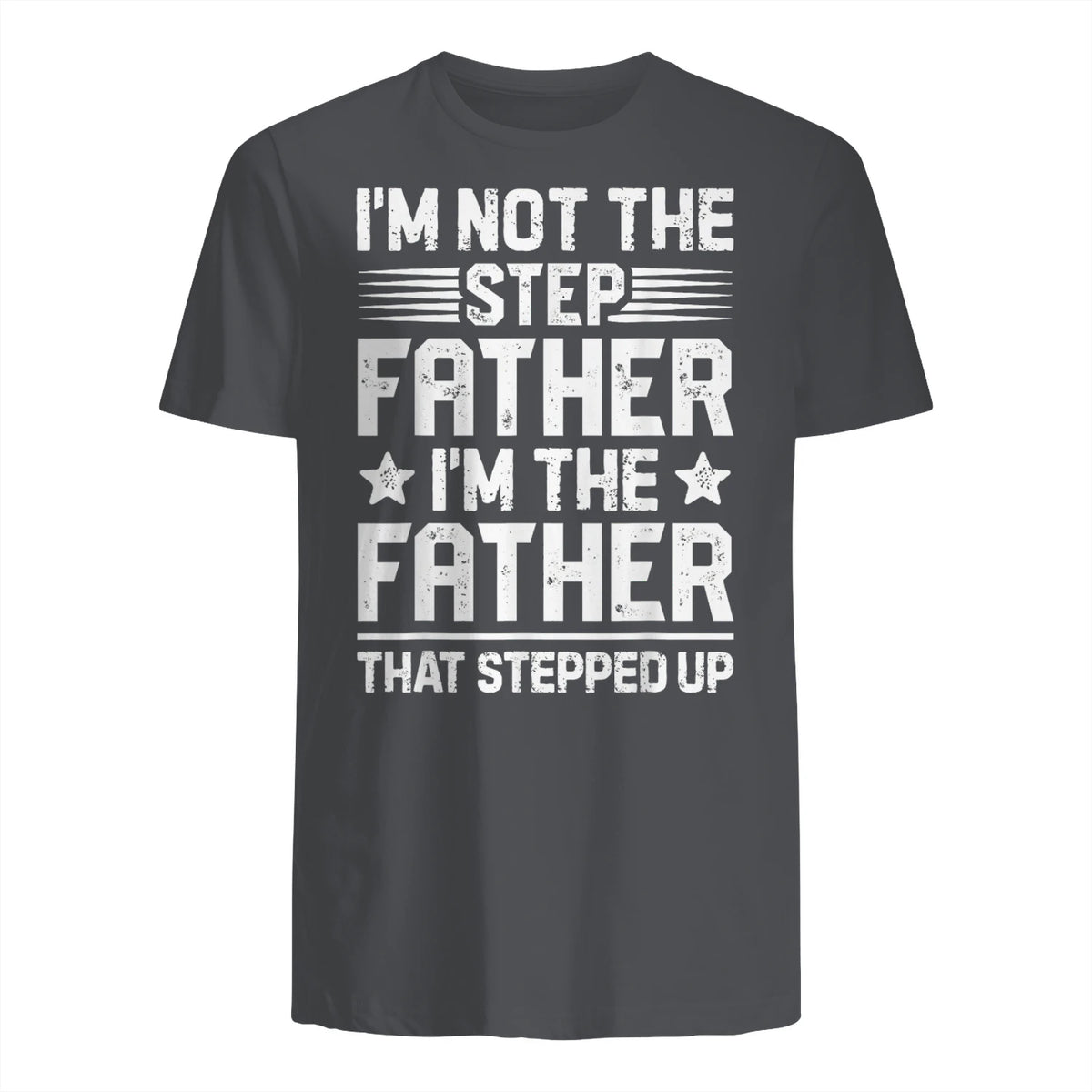 I'm Not The Step Father Stepped Up Funny Dad Fathers Day in Charcoal - back view