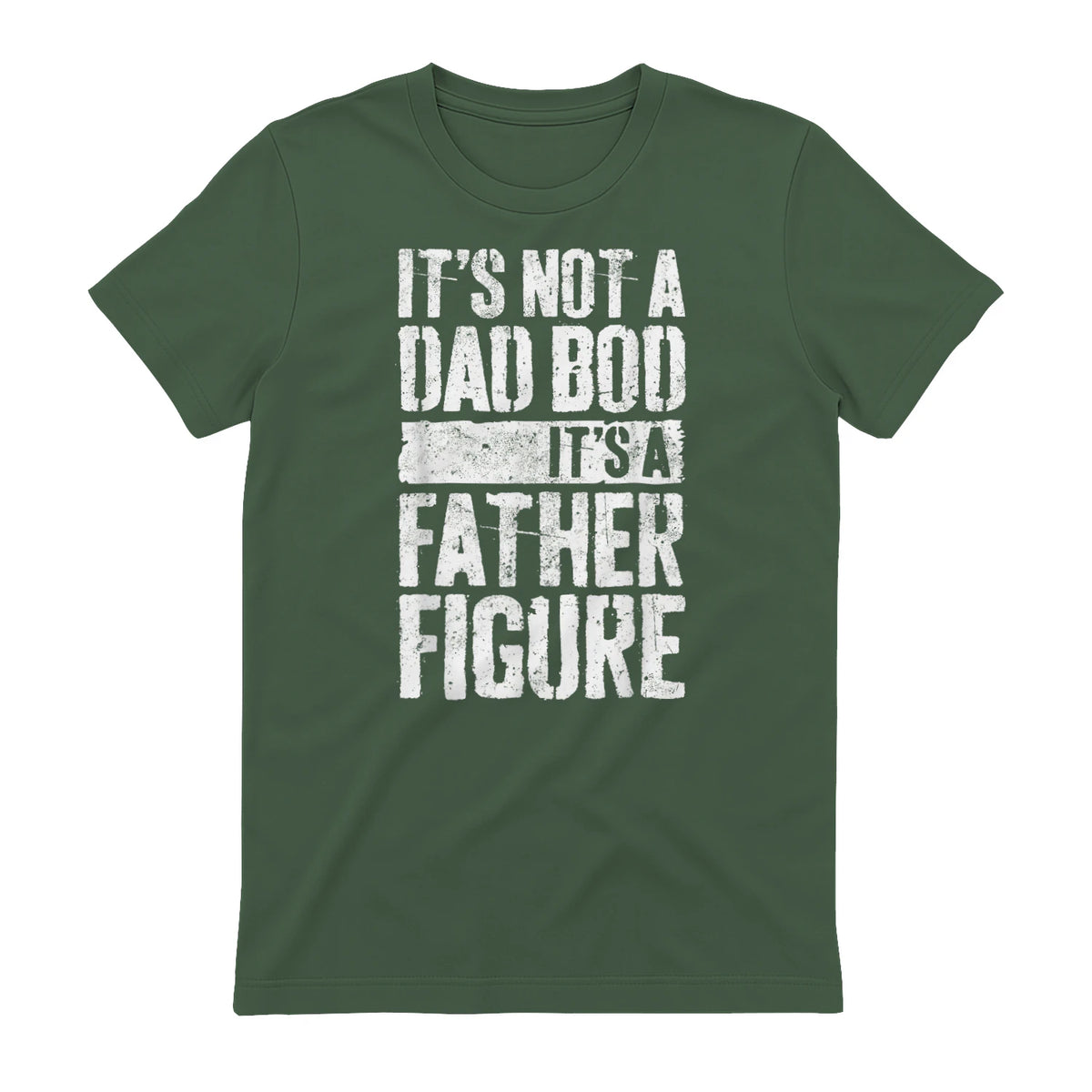 It's Not A Dad BOD It's A Father Figure Shirt Fathers Day in Military Green - back view