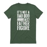 It's Not A Dad BOD It's A Father Figure Shirt Fathers Day in Military Green - back view