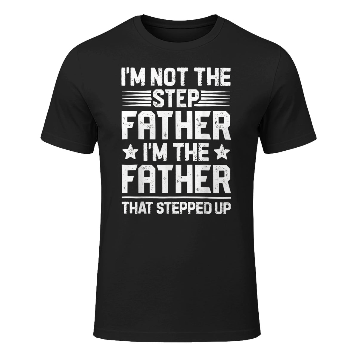 I'm Not The Step Father Stepped Up Funny Dad Fathers Day in Black - front view