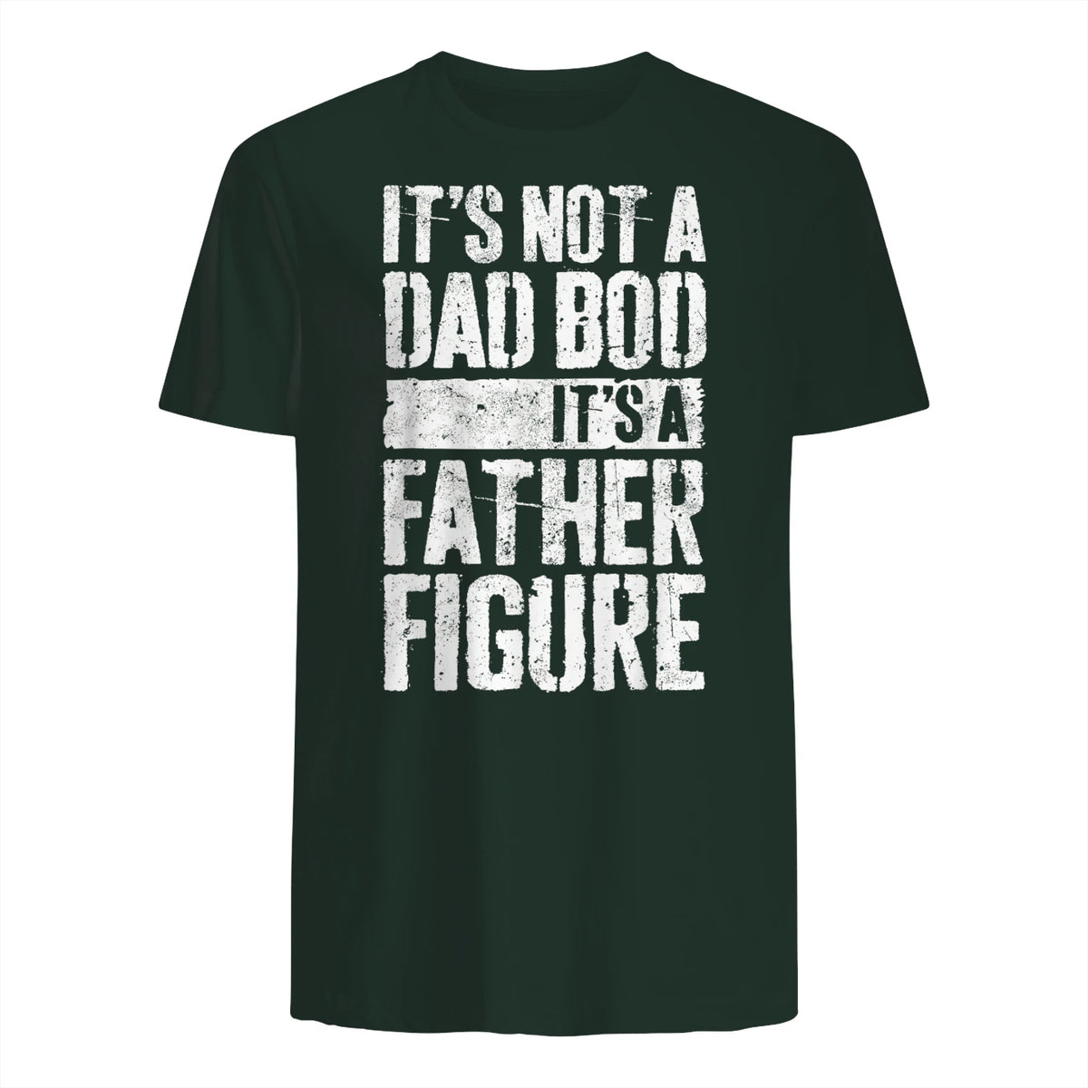 It's Not A Dad BOD It's A Father Figure Shirt Fathers Day in Forest Green - back view