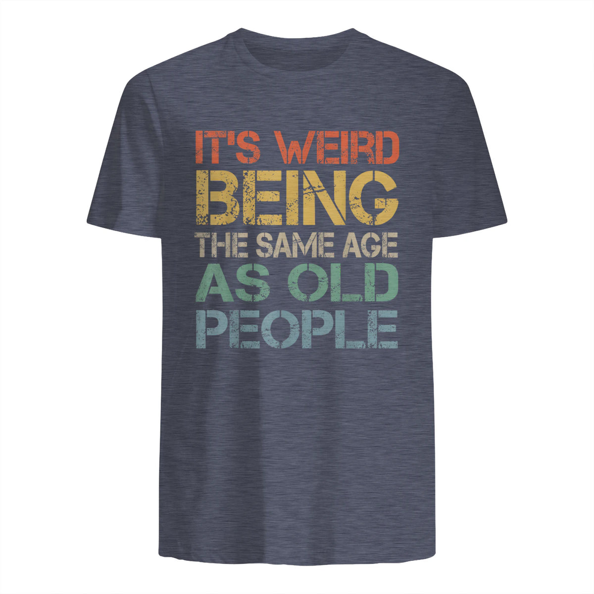 It's Weird Being The Same Age As Old People Retro Sarcastic in Heather Navy - back view