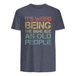 It's Weird Being The Same Age As Old People Retro Sarcastic in Heather Navy - back view