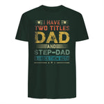 I Have Two Titles Dad And Step-Dad Funny Fathers Day Gift in Forest Green - back view