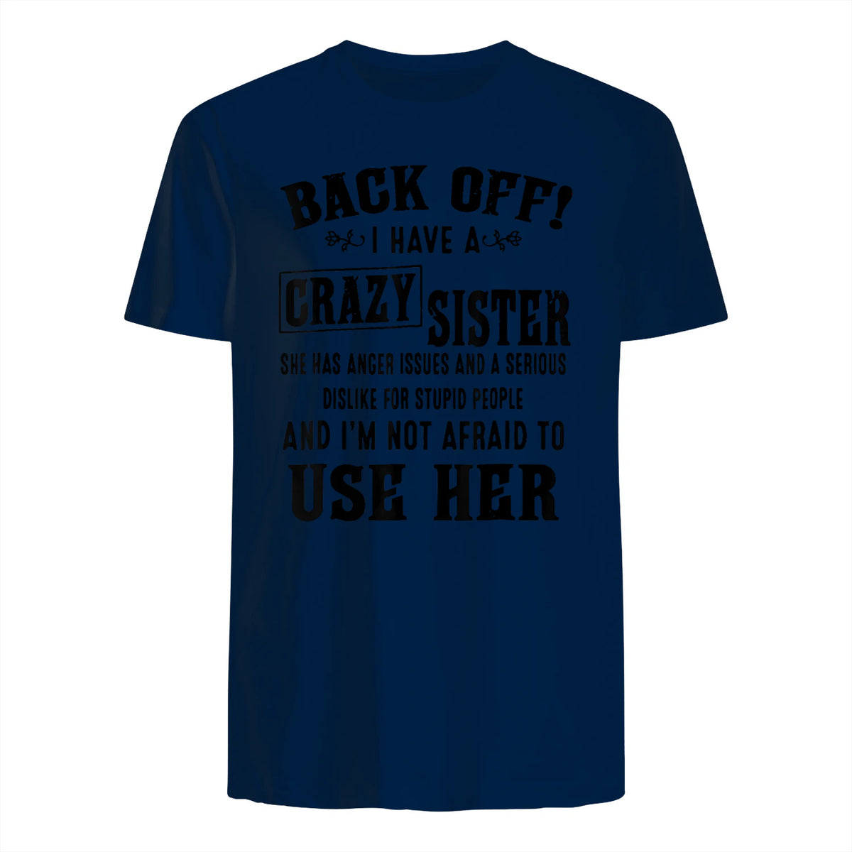 Back Off I Have A Crazy Sister She Has Anger Issues in Navy - back view
