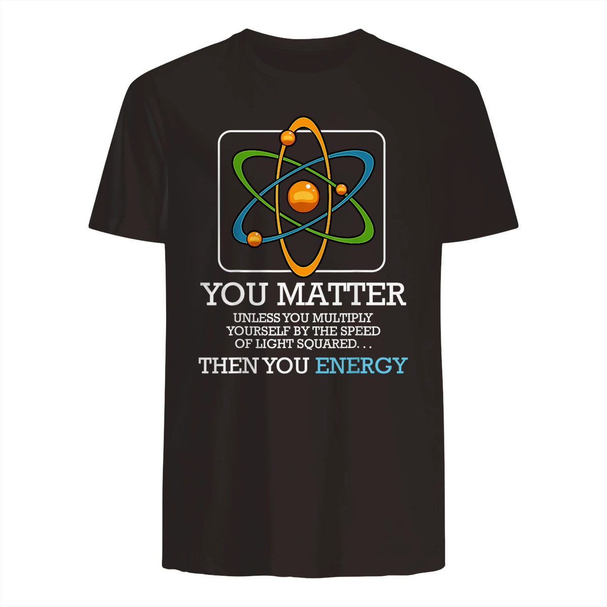 You Matter Unless Scientist Physics Chemistry Funny Quotes Short Sleeve in Dark Chocolate - back view