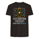 You Matter Unless Scientist Physics Chemistry Funny Quotes Short Sleeve in Dark Chocolate - back view