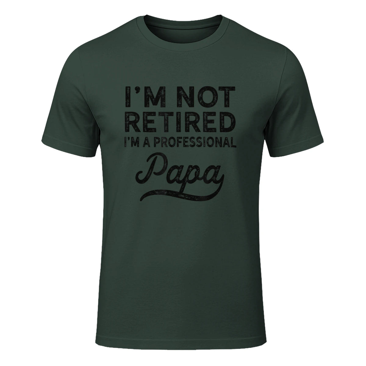 I'm Not Retired A Professional Papa in Forest Green - front view