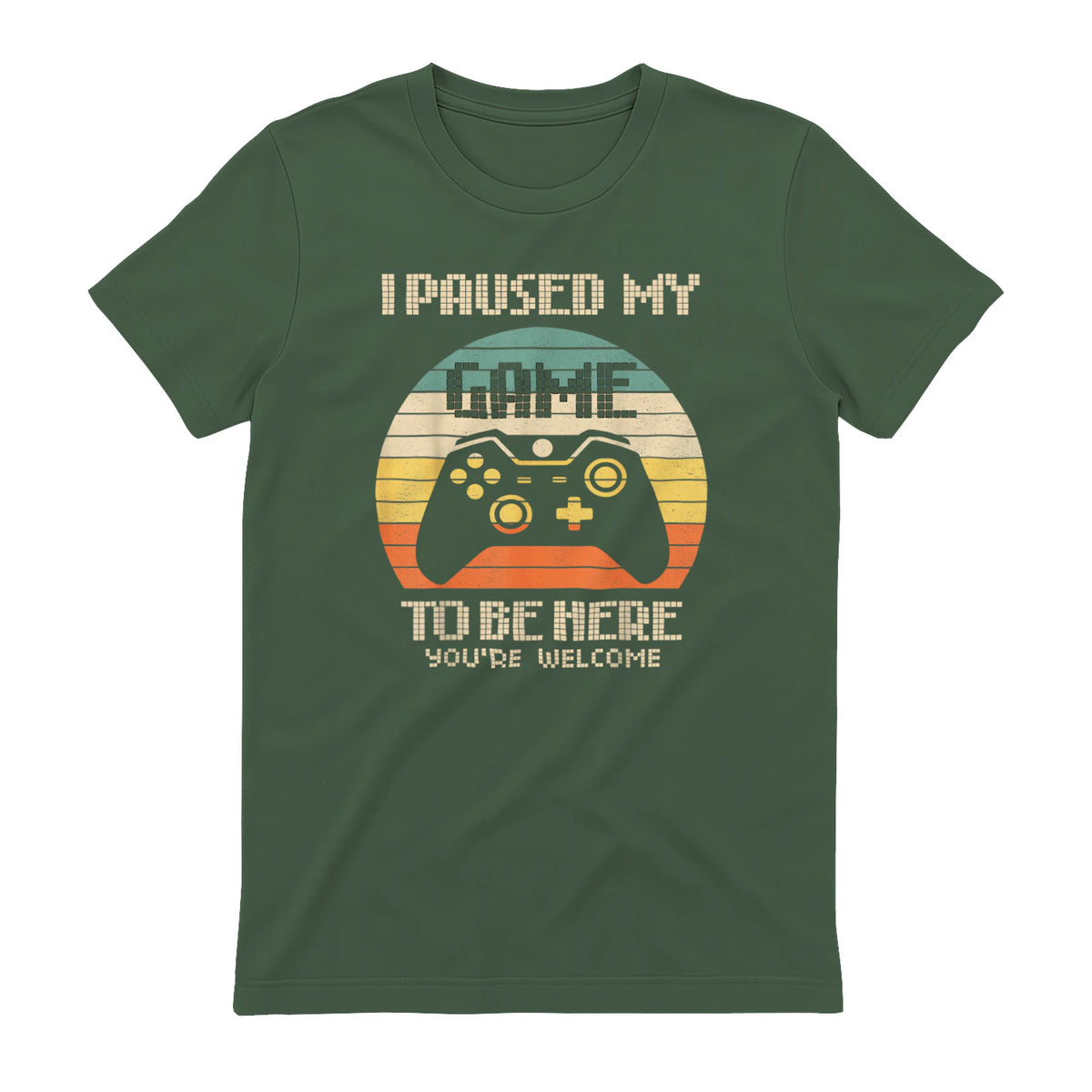 I Paused My Game To Be Here You're Welcome Retro Gamer Gift in Military Green - back view