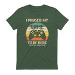 I Paused My Game To Be Here You're Welcome Retro Gamer Gift in Military Green - back view