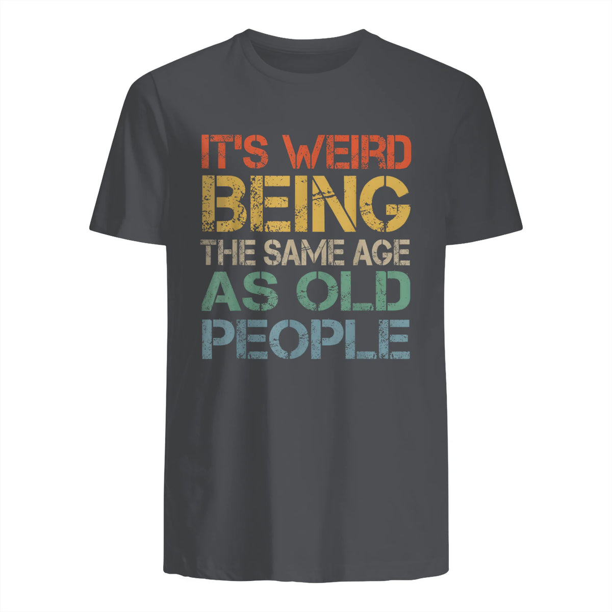 It's Weird Being The Same Age As Old People Retro Sarcastic in Charcoal - back view