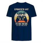 I Paused My Game To Be Here You're Welcome Retro Gamer Gift in Navy - back view