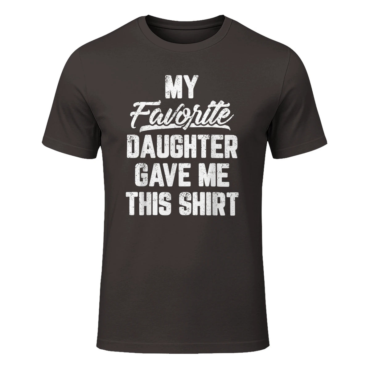 My Favorite Daughter Gave Me This Shirt Funny Father's Day in Dark Chocolate - front view