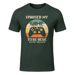 I Paused My Game To Be Here You're Welcome Retro Gamer Gift in Forest Green - front view