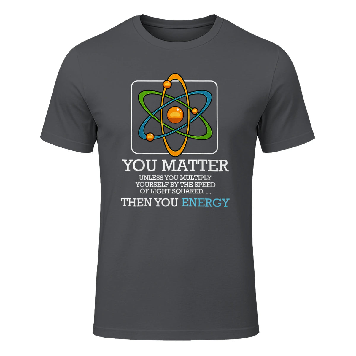You Matter Unless Scientist Physics Chemistry Funny Quotes Short Sleeve in Charcoal - front view