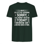 I Have Selective Hearing You Weren't Selected Today Funny in Forest Green - back view