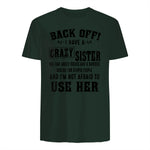 Back Off I Have A Crazy Sister She Has Anger Issues in Forest Green - back view