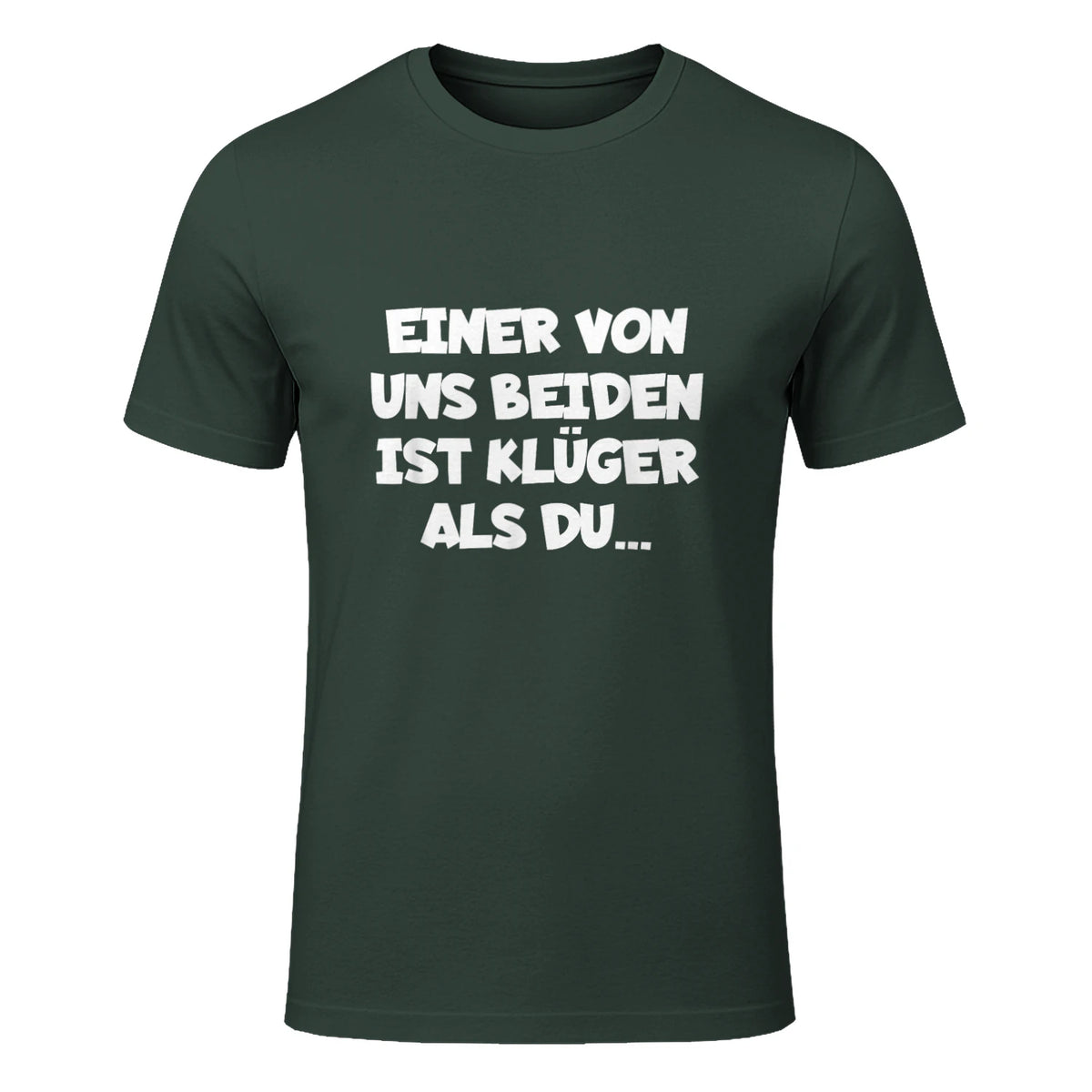 Einer Von Uns Beiden Ist Klüger Als Du in Forest Green - front view