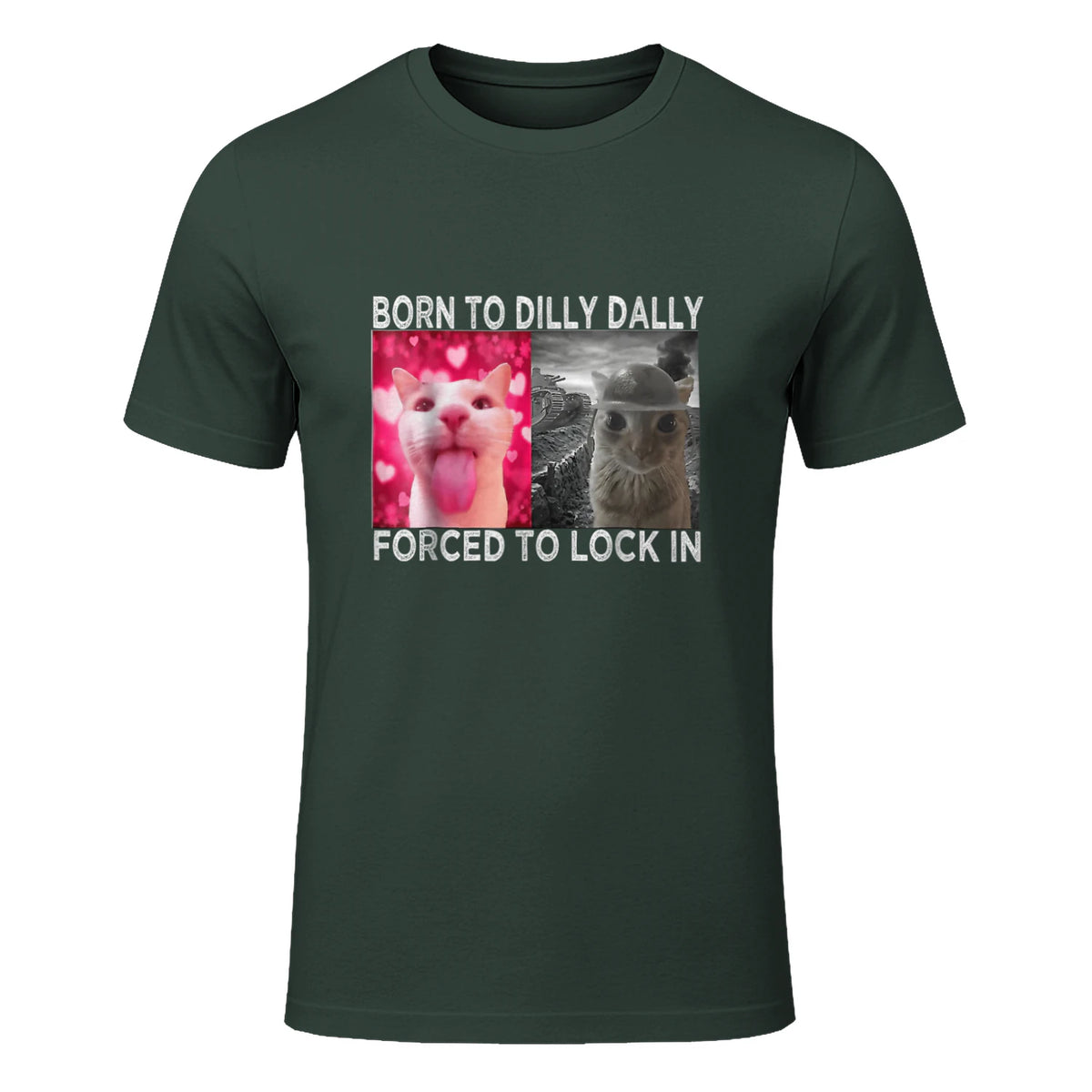Born to Dilly Dally Forced to Lock in Cat Meme T-Shirt in Forest Green - front view