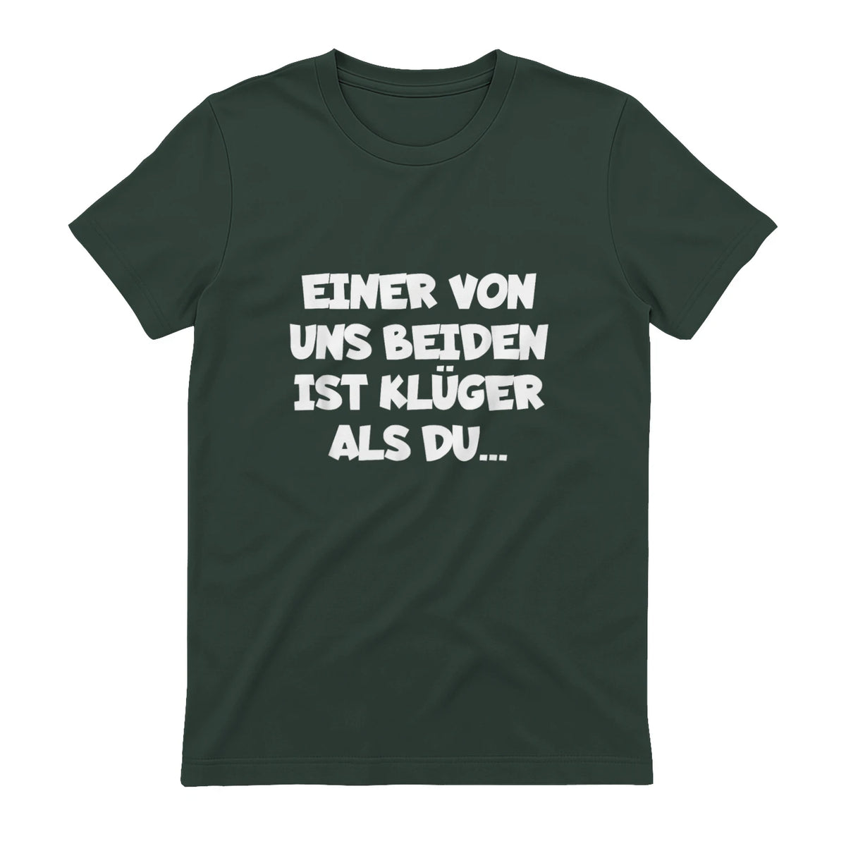 Einer Von Uns Beiden Ist Klüger Als Du in Forest Green - back view