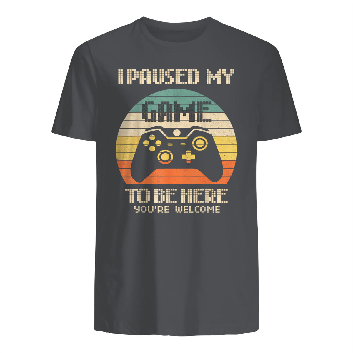 I Paused My Game To Be Here You're Welcome Retro Gamer Gift in Charcoal - back view
