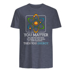 You Matter Unless Scientist Physics Chemistry Funny Quotes Short Sleeve in Heather Navy - back view