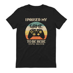 I Paused My Game To Be Here You're Welcome Retro Gamer Gift in Black - back view