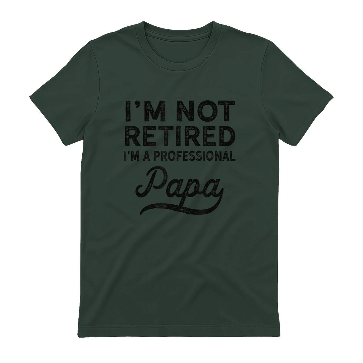 I'm Not Retired A Professional Papa in Forest Green - back view