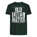 Old Lives Matter Funny Dad Birthday Gift T-Shirt in Forest Green - back view