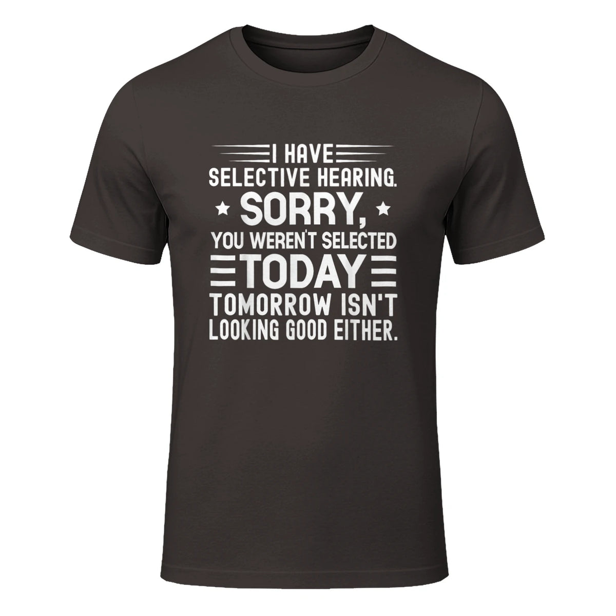 I Have Selective Hearing You Weren't Selected Today Funny in Dark Chocolate - front view